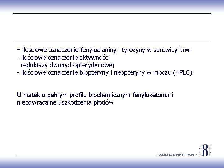 - ilościowe oznaczenie fenyloalaniny i tyrozyny w surowicy krwi - ilościowe oznaczenie aktywności reduktazy