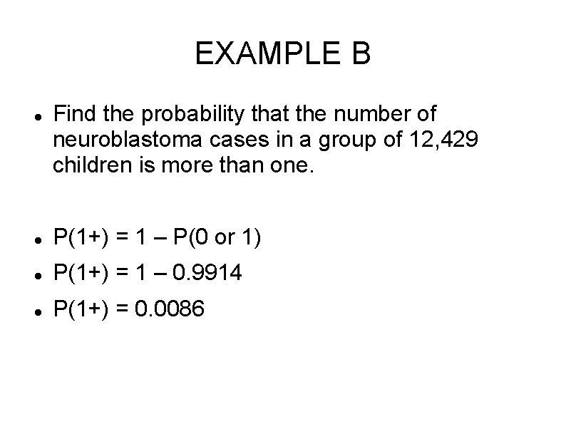 EXAMPLE B Find the probability that the number of neuroblastoma cases in a group