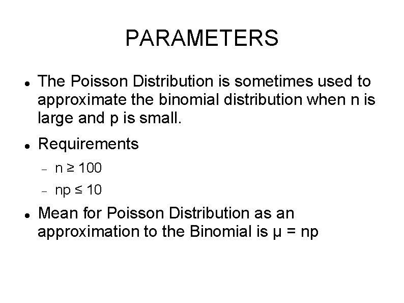 PARAMETERS The Poisson Distribution is sometimes used to approximate the binomial distribution when n PARAMETERS The Poisson Distribution is sometimes used to approximate the binomial distribution when n