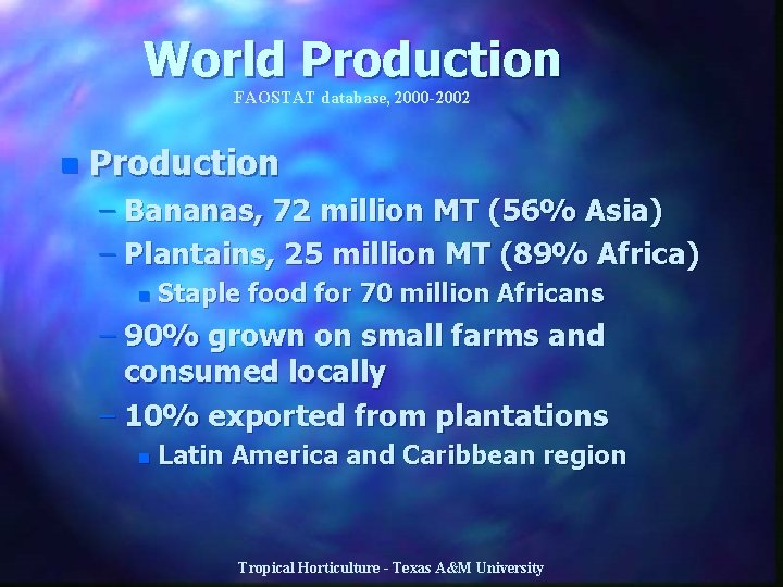 World Production FAOSTAT database, 2000 -2002 n Production – Bananas, 72 million MT (56%