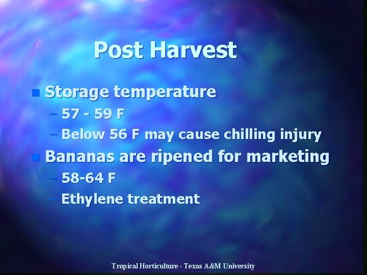 Post Harvest n Storage temperature – 57 - 59 F – Below 56 F