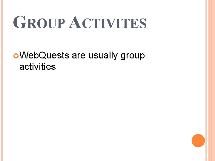 GROUP ACTIVITES Web. Quests activities are usually group 