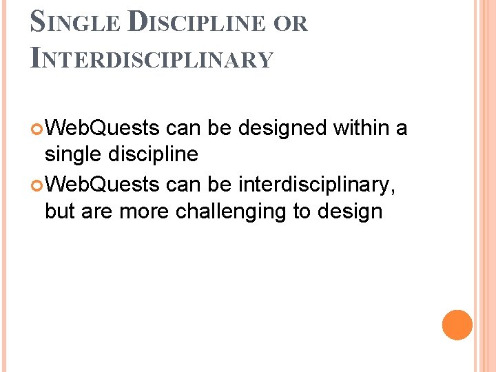 SINGLE DISCIPLINE OR INTERDISCIPLINARY Web. Quests can be designed within a single discipline Web.