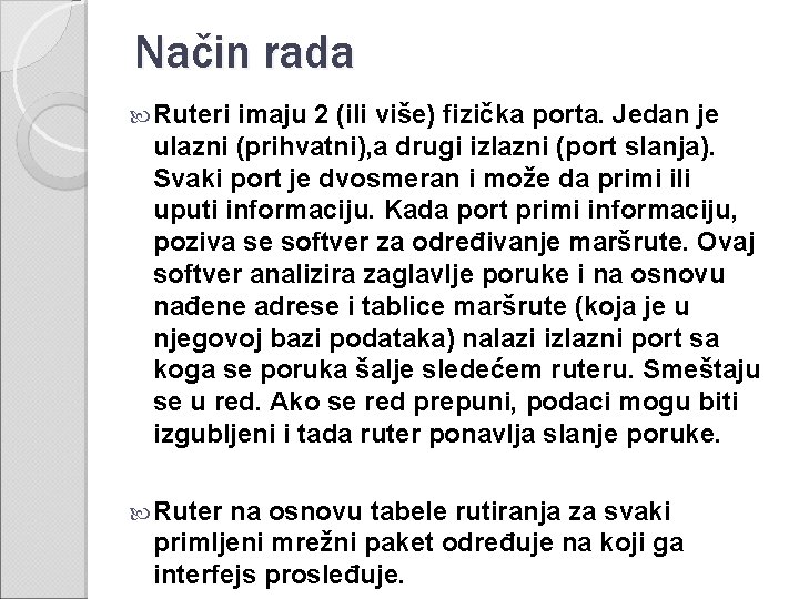 Način rada Ruteri imaju 2 (ili više) fizička porta. Jedan je ulazni (prihvatni), a