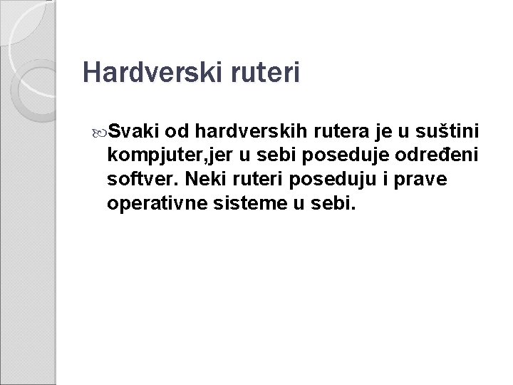 Hardverski ruteri Svaki od hardverskih rutera je u suštini kompjuter, jer u sebi poseduje