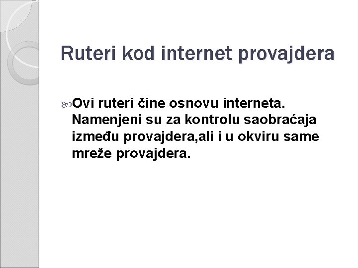 Ruteri kod internet provajdera Ovi ruteri čine osnovu interneta. Namenjeni su za kontrolu saobraćaja