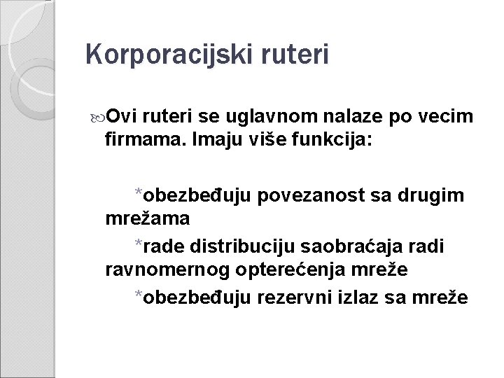 Korporacijski ruteri Ovi ruteri se uglavnom nalaze po vecim firmama. Imaju više funkcija: *obezbeđuju