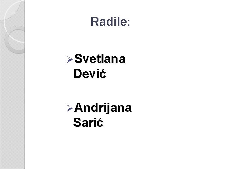 Radile: ØSvetlana Dević ØAndrijana Sarić 