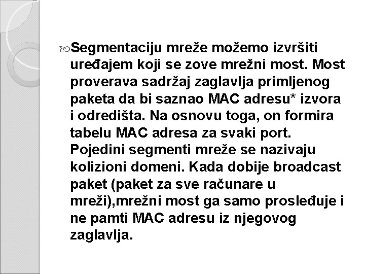  Segmentaciju mreže možemo izvršiti uređajem koji se zove mrežni most. Most proverava sadržaj