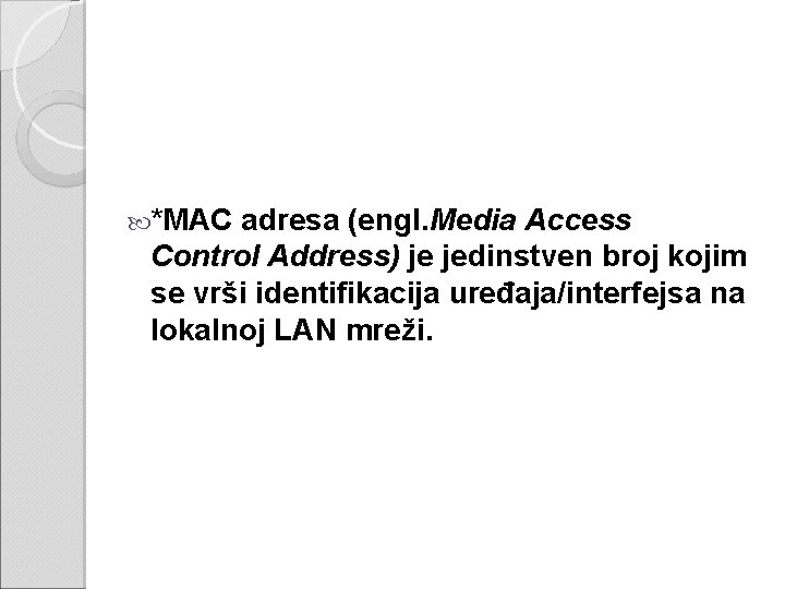  *MAC adresa (engl. Media Access Control Address) Address je jedinstven broj kojim se