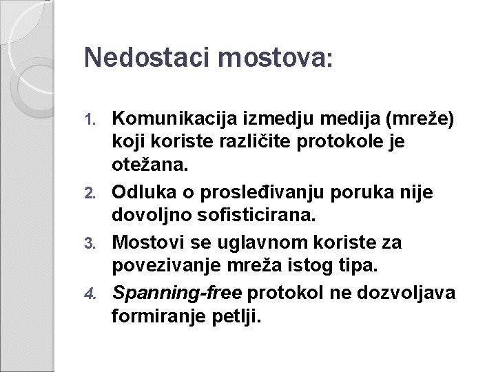 Nedostaci mostova: Komunikacija izmedju medija (mreže) koji koriste različite protokole je otežana. 2. Odluka