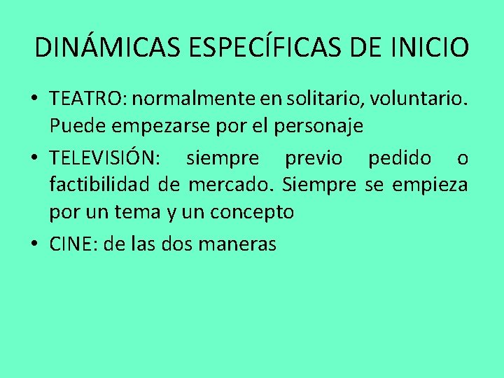 DINÁMICAS ESPECÍFICAS DE INICIO • TEATRO: normalmente en solitario, voluntario. Puede empezarse por el