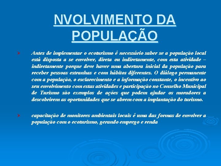 NVOLVIMENTO DA POPULAÇÃO Ø Antes de implementar o ecoturismo é necessário saber se a