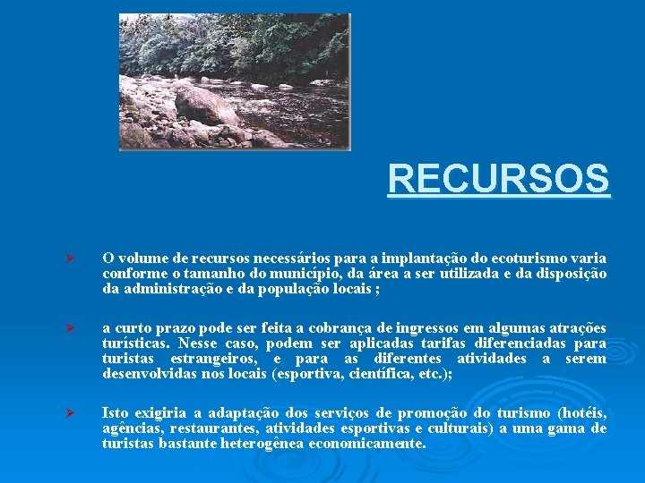 RECURSOS Ø O volume de recursos necessários para a implantação do ecoturismo varia conforme