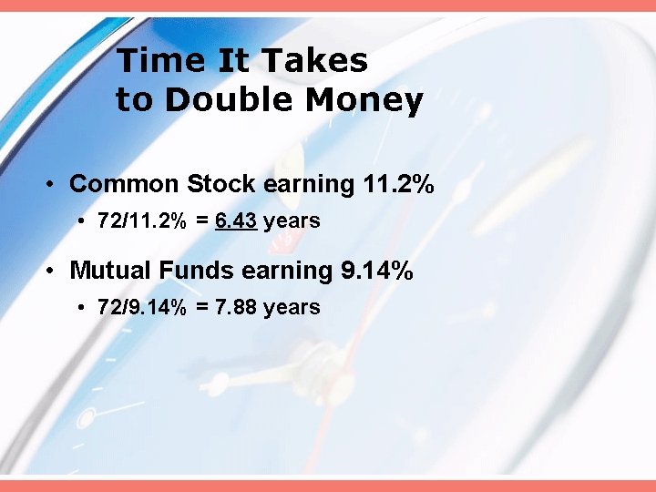 Time It Takes to Double Money • Common Stock earning 11. 2% • 72/11.