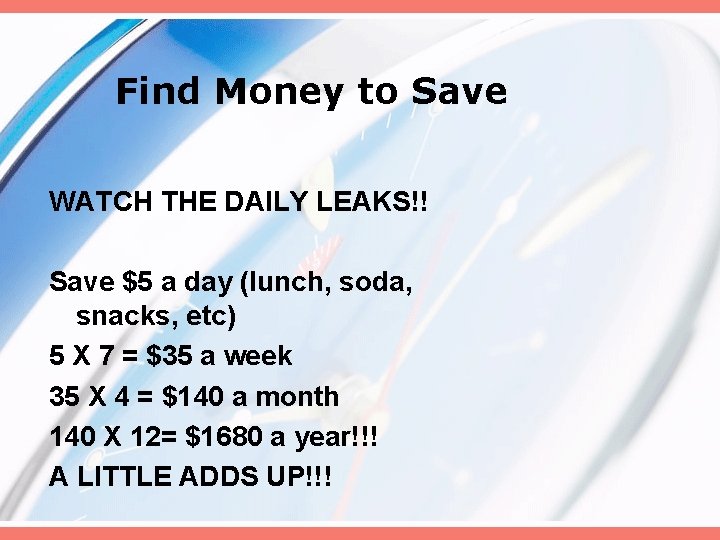 Find Money to Save WATCH THE DAILY LEAKS!! Save $5 a day (lunch, soda,