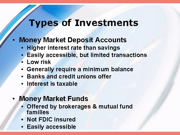 Types of Investments • Money Market Deposit Accounts • • • Higher interest rate