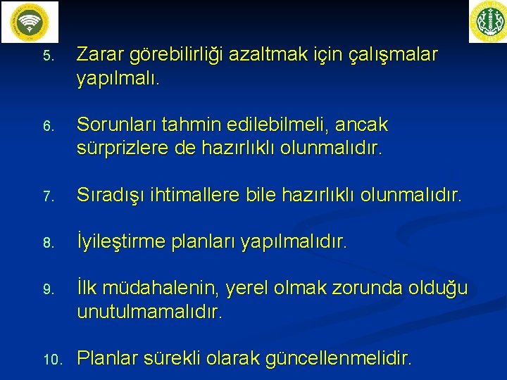 5. Zarar görebilirliği azaltmak için çalışmalar yapılmalı. 6. Sorunları tahmin edilebilmeli, ancak sürprizlere de