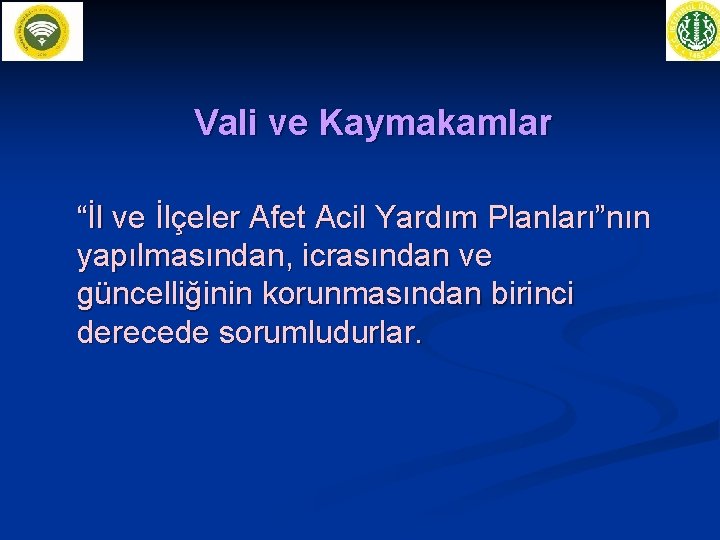 Vali ve Kaymakamlar “İl ve İlçeler Afet Acil Yardım Planları”nın yapılmasından, icrasından ve güncelliğinin