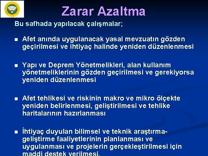 Zarar Azaltma Bu safhada yapılacak çalışmalar; n Afet anında uygulanacak yasal mevzuatın gözden geçirilmesi