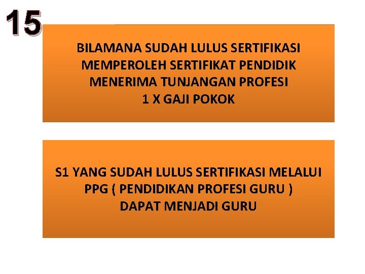 15 BILAMANA SUDAH LULUS SERTIFIKASI MEMPEROLEH SERTIFIKAT PENDIDIK MENERIMA TUNJANGAN PROFESI 1 X GAJI