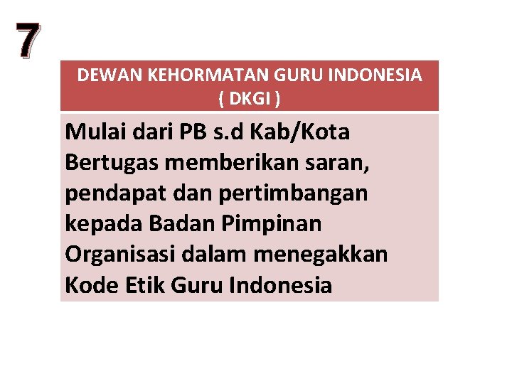 7 DEWAN KEHORMATAN GURU INDONESIA ( DKGI ) Mulai dari PB s. d Kab/Kota