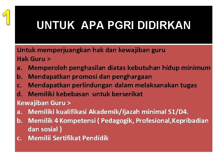 1 UNTUK APA PGRI DIDIRKAN Untuk memperjuangkan hak dan kewajiban guru Hak Guru >