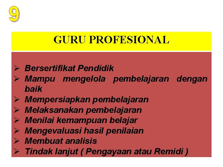 9 GURU PROFESIONAL Ø Bersertifikat Pendidik Ø Mampu mengelola pembelajaran dengan baik Ø Mempersiapkan