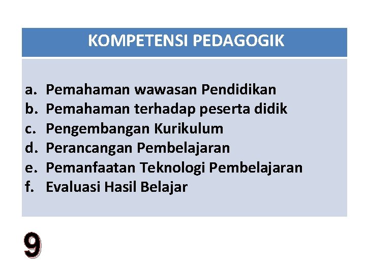 KOMPETENSI PEDAGOGIK a. b. c. d. e. f. 9 Pemahaman wawasan Pendidikan Pemahaman terhadap