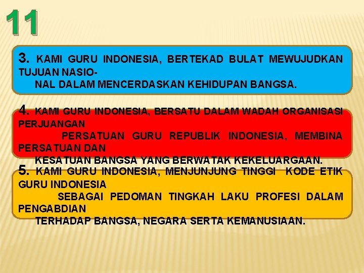 11 3. KAMI GURU INDONESIA, BERTEKAD BULAT MEWUJUDKAN TUJUAN NASIONAL DALAM MENCERDASKAN KEHIDUPAN BANGSA.