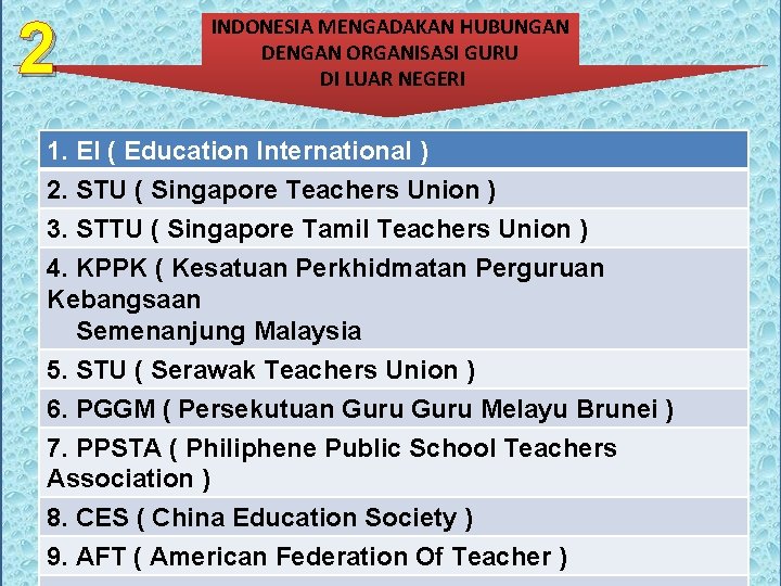 2 INDONESIA MENGADAKAN HUBUNGAN DENGAN ORGANISASI GURU DI LUAR NEGERI 1. EI ( Education