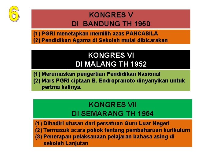 6 KONGRES V DI BANDUNG TH 1950 (1) PGRI menetapkan memilih azas PANCASILA (2)