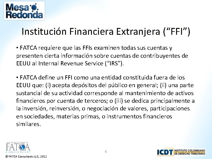 Institución Financiera Extranjera (“FFI”) • FATCA requiere que las FFIs examinen todas sus cuentas
