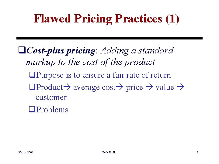 Flawed Pricing Practices (1) q. Cost-plus pricing: Adding a standard markup to the cost