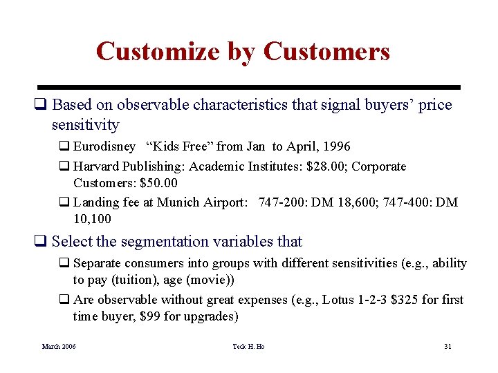 Customize by Customers q Based on observable characteristics that signal buyers’ price sensitivity q