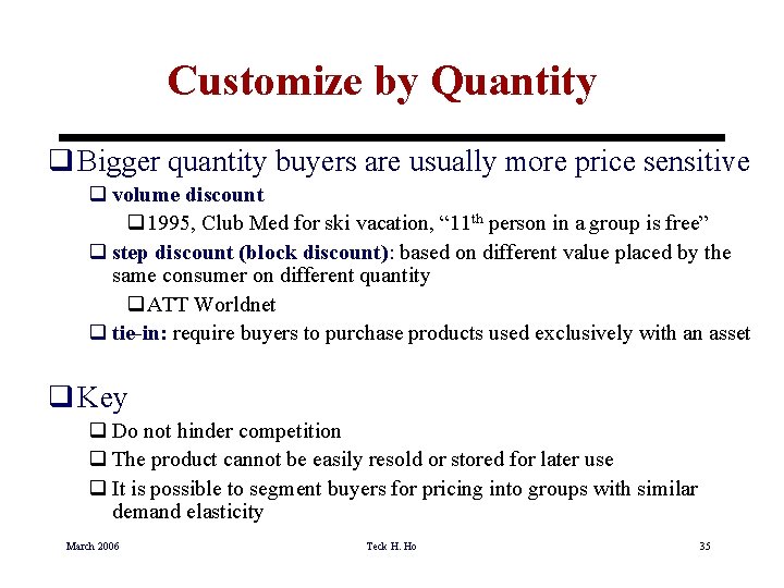 Customize by Quantity q Bigger quantity buyers are usually more price sensitive q volume