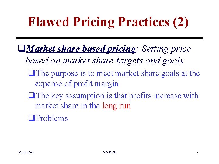 Flawed Pricing Practices (2) q. Market share based pricing: Setting price based on market