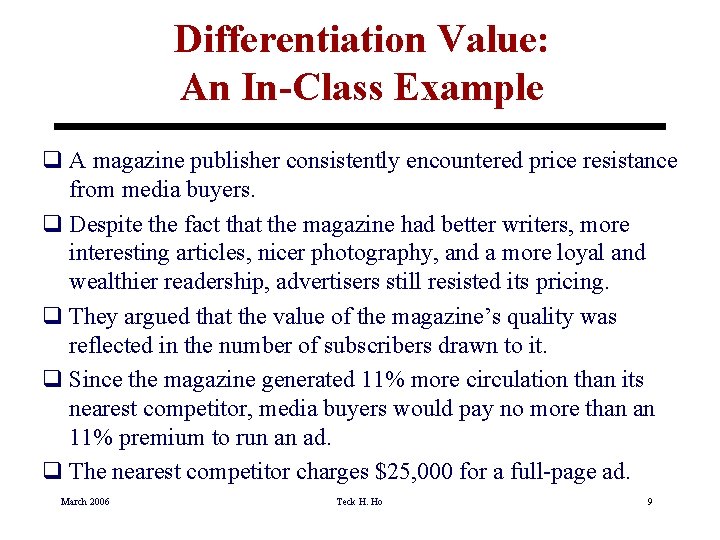 Differentiation Value: An In-Class Example q A magazine publisher consistently encountered price resistance from