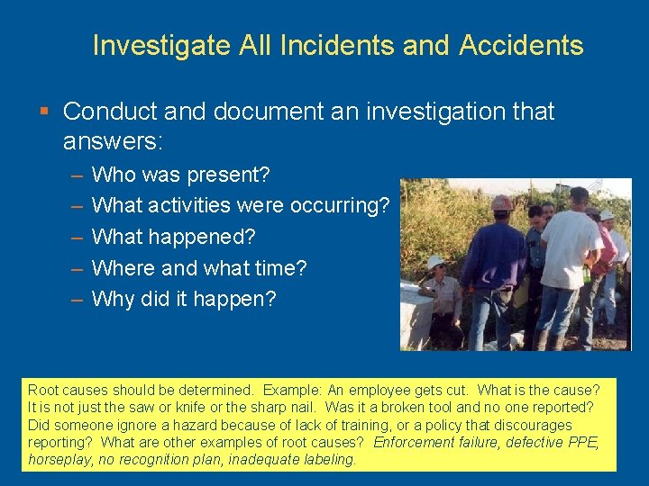 Investigate All Incidents and Accidents § Conduct and document an investigation that answers: –