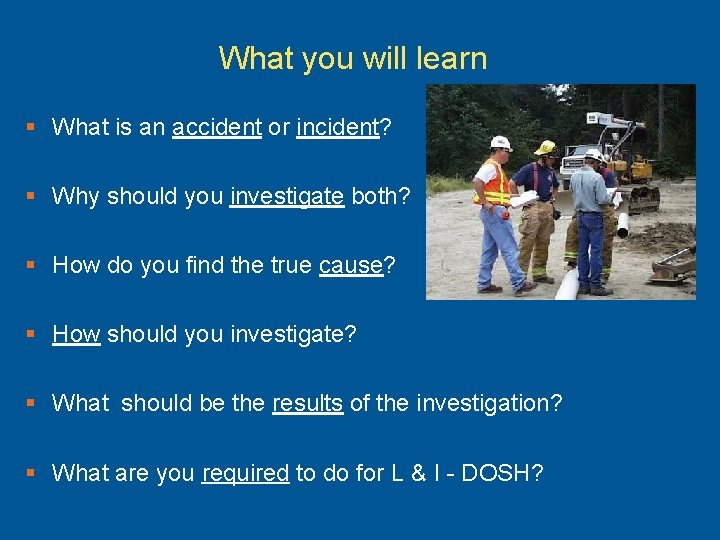 What you will learn § What is an accident or incident? § Why should