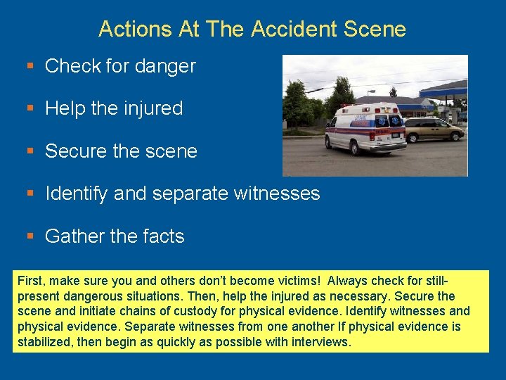 Actions At The Accident Scene § Check for danger § Help the injured §