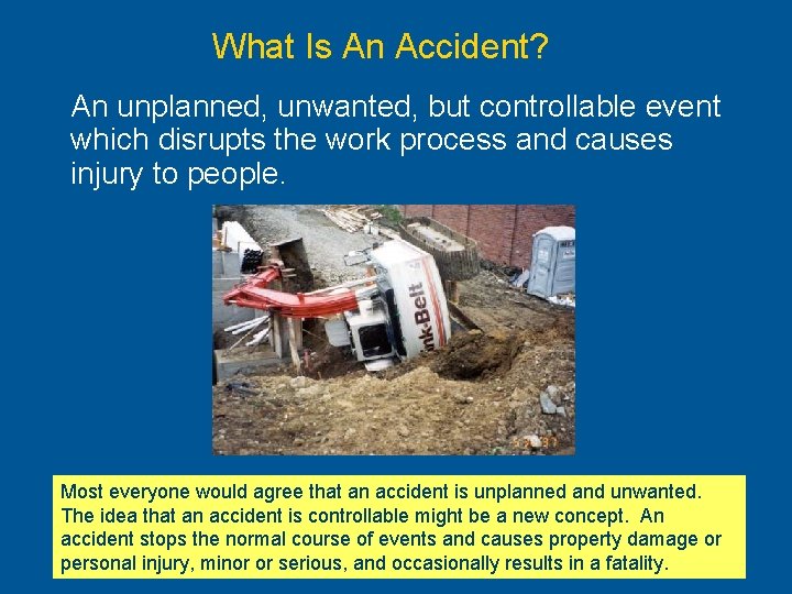 What Is An Accident? An unplanned, unwanted, but controllable event which disrupts the work