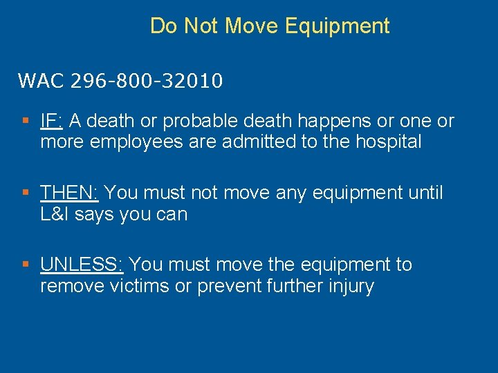 Do Not Move Equipment WAC 296 -800 -32010 § IF: A death or probable