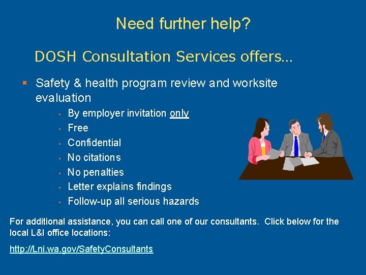 Need further help? DOSH Consultation Services offers… § Safety & health program review and