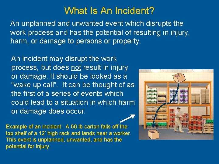 What Is An Incident? An unplanned and unwanted event which disrupts the work process