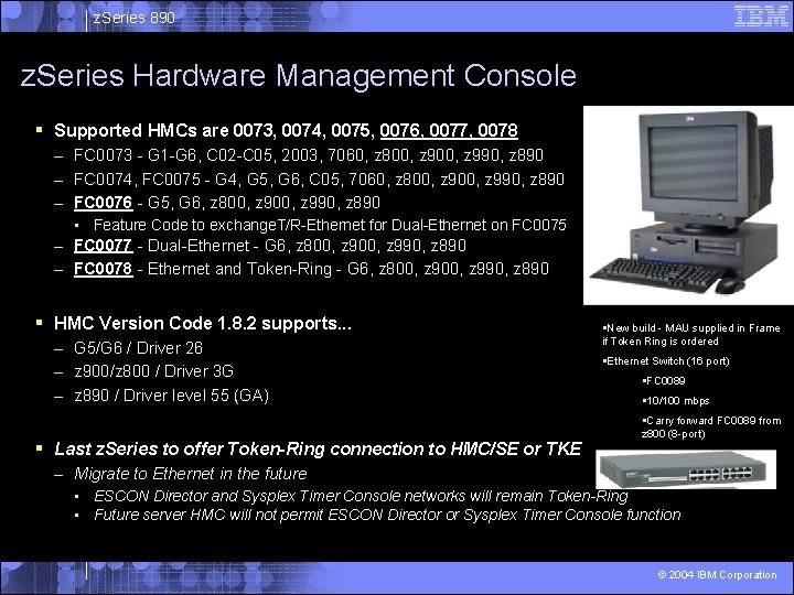 z. Series 890 z. Series Hardware Management Console § Supported HMCs are 0073, 0074,