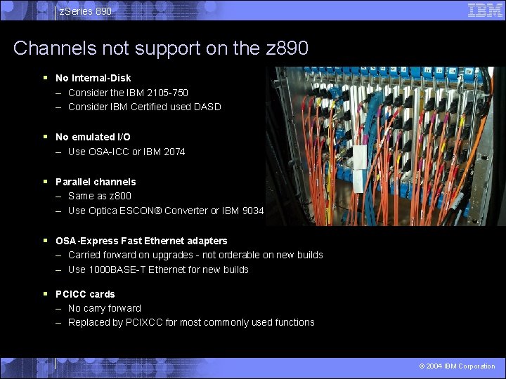 z. Series 890 Channels not support on the z 890 § No Internal-Disk –