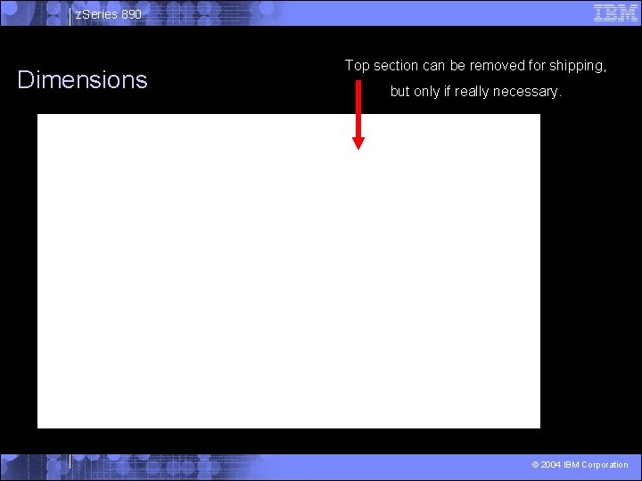 z. Series 890 Dimensions Top section can be removed for shipping, but only if