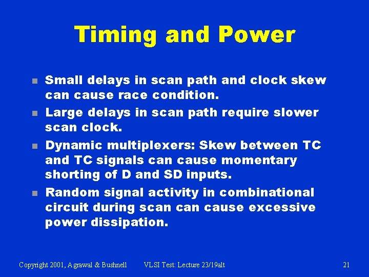 Timing and Power n n Small delays in scan path and clock skew can