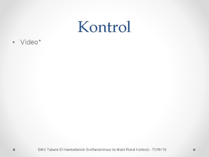 Kontrol • Video* EMG Tabanlı El Hareketlerinin Sınıflandırılması ile Mobil Robot Kontrolü - TORK'16